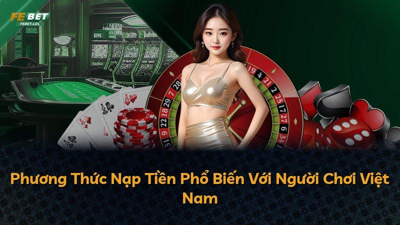 Phương Thức Nạp Tiền Phổ Biến Với Người Chơi Việt Nam