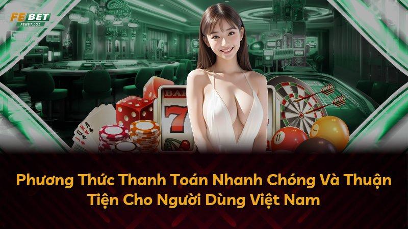 Phương Thức Thanh Toán Nhanh Chóng Và Thuận Tiện Cho Người Dùng Việt Nam
