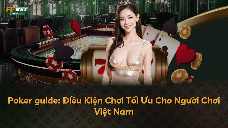 Poker guide: Điều Kiện Chơi Tối Ưu Cho Người Chơi Việt Nam