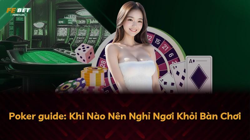 Poker guide: Khi Nào Nên Nghỉ Ngơi Khỏi Bàn Chơi