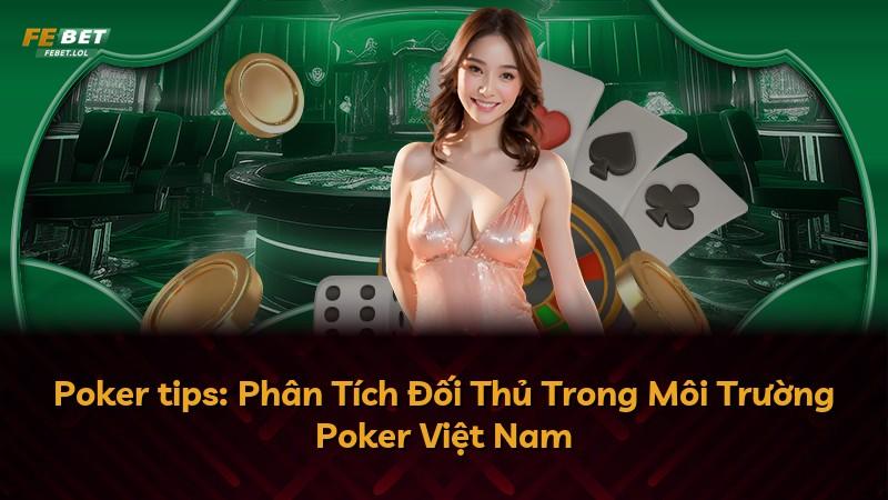 Poker tips: Phân Tích Đối Thủ Trong Môi Trường Poker Việt Nam