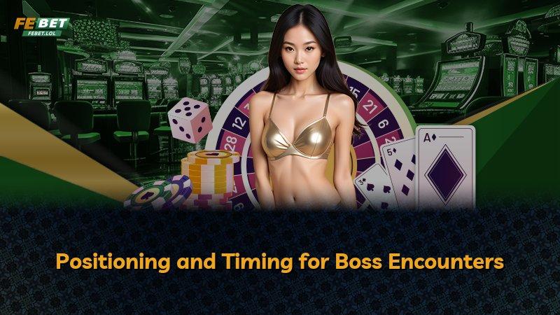 Positioning and Timing for Boss Encounters