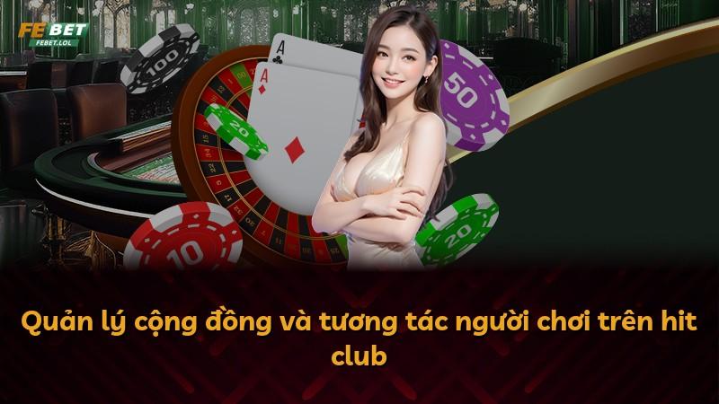 Quản lý cộng đồng và tương tác người chơi trên hit club