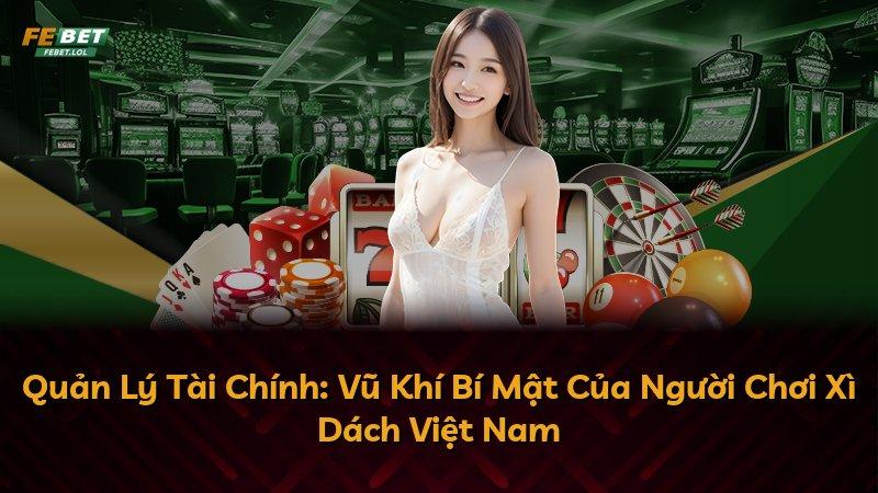 Quản Lý Tài Chính: Vũ Khí Bí Mật Của Người Chơi Xì Dách Việt Nam