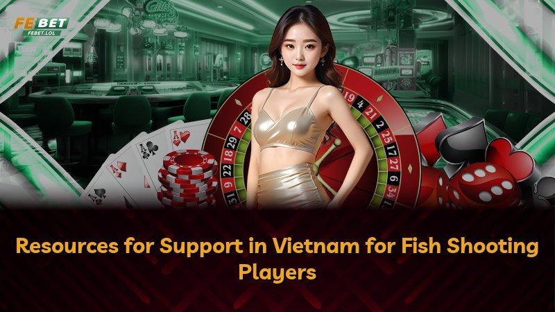 Resources for Support in Vietnam for Fish Shooting Players