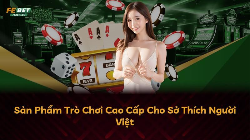 Sản Phẩm Trò Chơi Cao Cấp Cho Sở Thích Người Việt