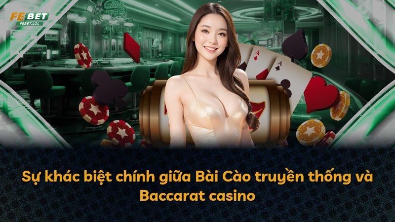 Sự khác biệt chính giữa Bài Cào truyền thống và Baccarat casino