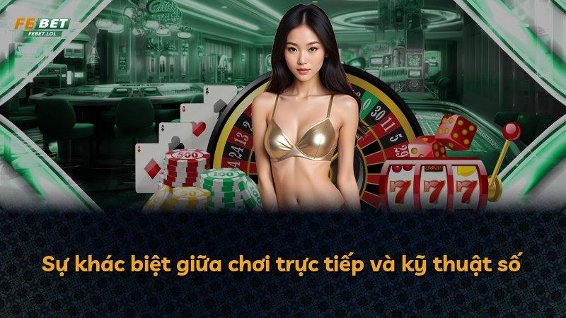 Sự khác biệt giữa chơi trực tiếp và kỹ thuật số