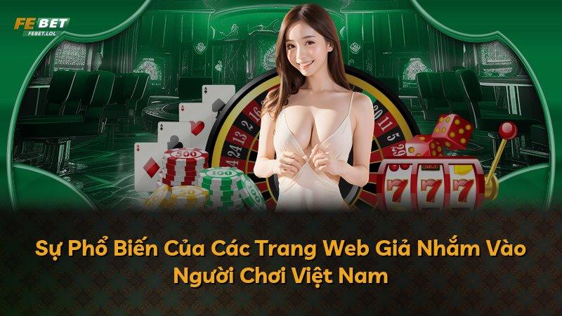 Sự Phổ Biến Của Các Trang Web Giả Nhắm Vào Người Chơi Việt Nam