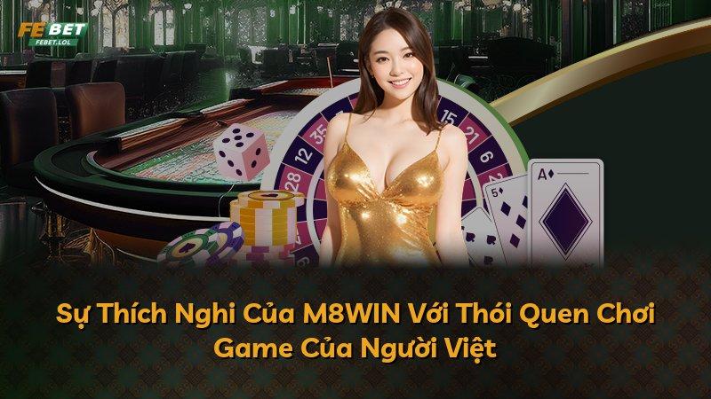 Sự Thích Nghi Của M8WIN Với Thói Quen Chơi Game Của Người Việt