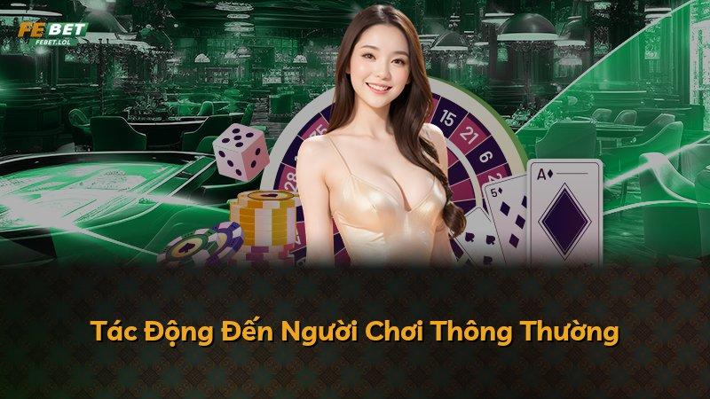 Tác Động Đến Người Chơi Thông Thường