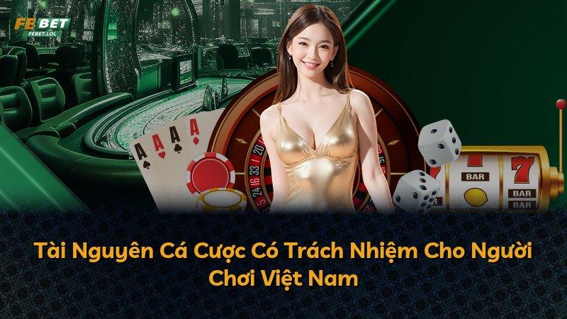 Tài Nguyên Cá Cược Có Trách Nhiệm Cho Người Chơi Việt Nam