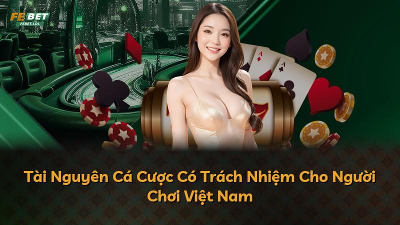 Tài Nguyên Cá Cược Có Trách Nhiệm Cho Người Chơi Việt Nam