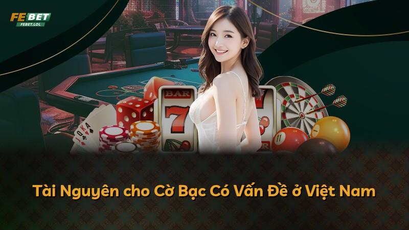 Tài Nguyên cho Cờ Bạc Có Vấn Đề ở Việt Nam