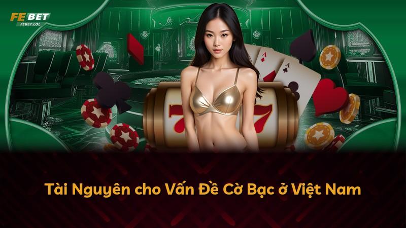 Tài Nguyên cho Vấn Đề Cờ Bạc ở Việt Nam