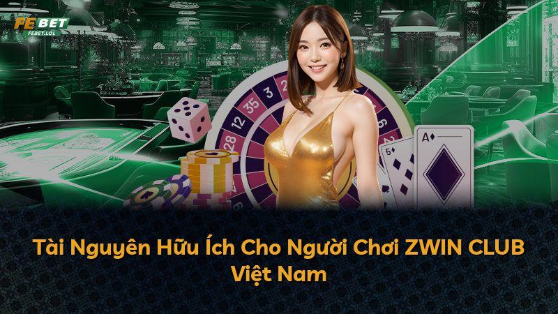 Tài Nguyên Hữu Ích Cho Người Chơi ZWIN CLUB Việt Nam