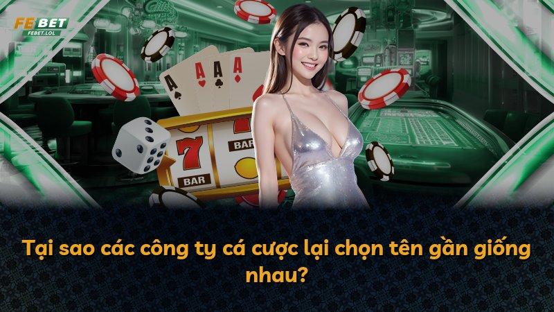 Tại sao các công ty cá cược lại chọn tên gần giống nhau?