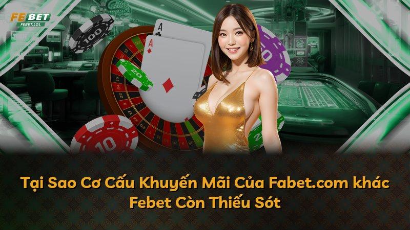 Tại Sao Cơ Cấu Khuyến Mãi Của Fabet.com khác Febet Còn Thiếu Sót