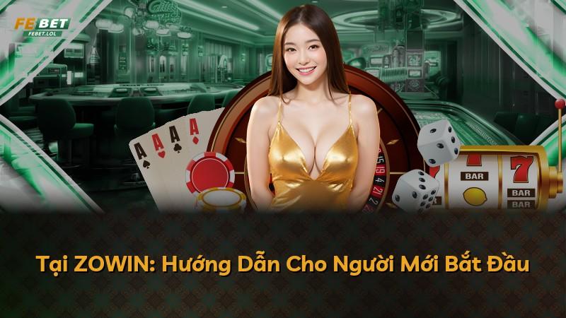 Tại ZOWIN: Hướng Dẫn Cho Người Mới Bắt Đầu