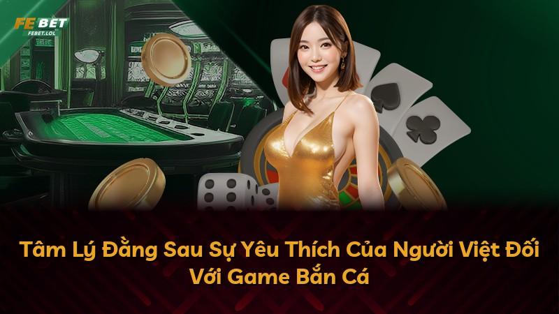Tâm Lý Đằng Sau Sự Yêu Thích Của Người Việt Đối Với Game Bắn Cá