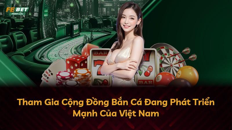 Tham Gia Cộng Đồng Bắn Cá Đang Phát Triển Mạnh Của Việt Nam