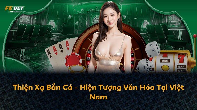 Thiện Xạ Bắn Cá - Hiện Tượng Văn Hóa Tại Việt Nam