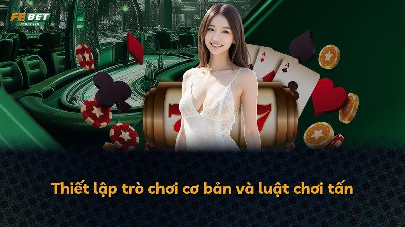Thiết lập trò chơi cơ bản và luật chơi tấn