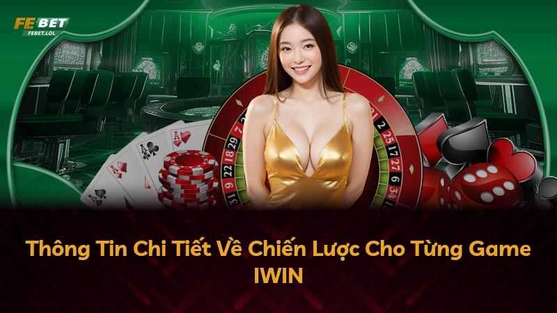 Thông Tin Chi Tiết Về Chiến Lược Cho Từng Game IWIN