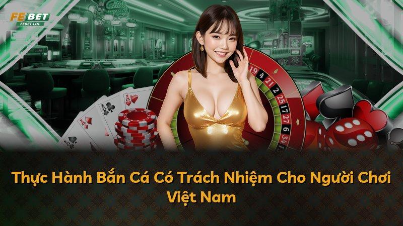 Thực Hành Bắn Cá Có Trách Nhiệm Cho Người Chơi Việt Nam