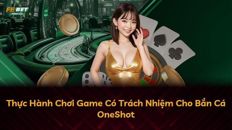 Thực Hành Chơi Game Có Trách Nhiệm Cho Bắn Cá OneShot
