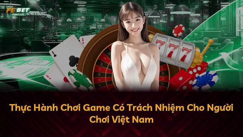 Thực Hành Chơi Game Có Trách Nhiệm Cho Người Chơi Việt Nam
