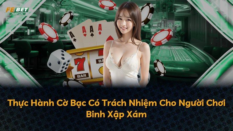 Thực Hành Cờ Bạc Có Trách Nhiệm Cho Người Chơi Binh Xập Xám