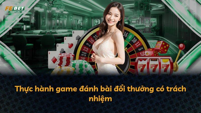 Thực hành game đánh bài đổi thưởng có trách nhiệm