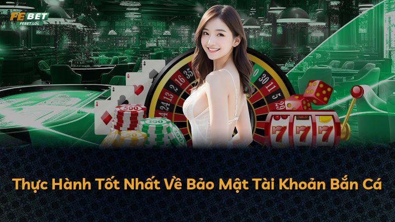 Thực Hành Tốt Nhất Về Bảo Mật Tài Khoản Bắn Cá