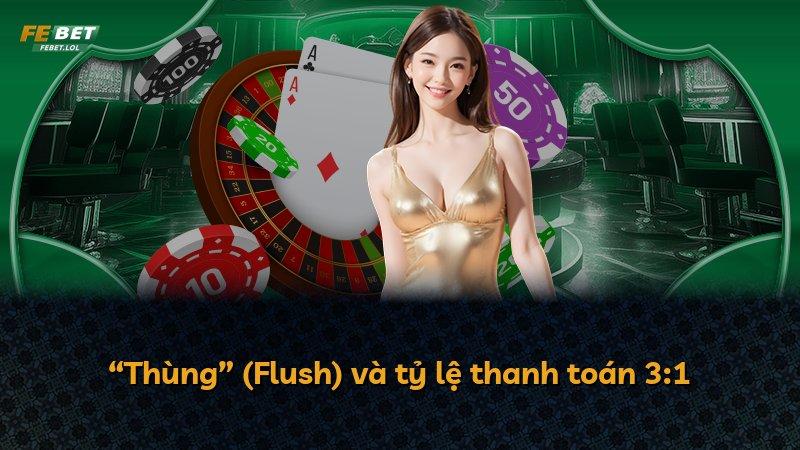 “Thùng” (Flush) và tỷ lệ thanh toán 3:1