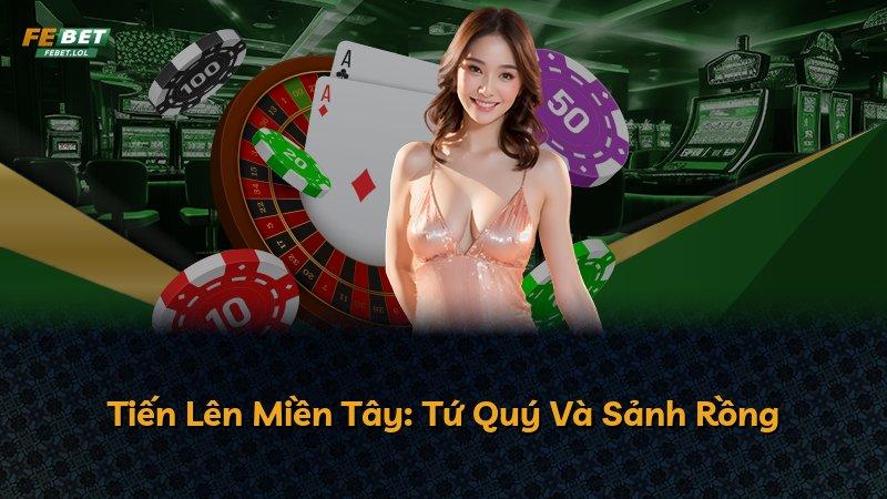 Tiến Lên Miền Tây: Tứ Quý Và Sảnh Rồng