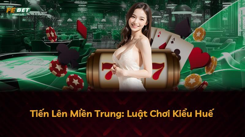 Tiến Lên Miền Trung: Luật Chơi Kiểu Huế