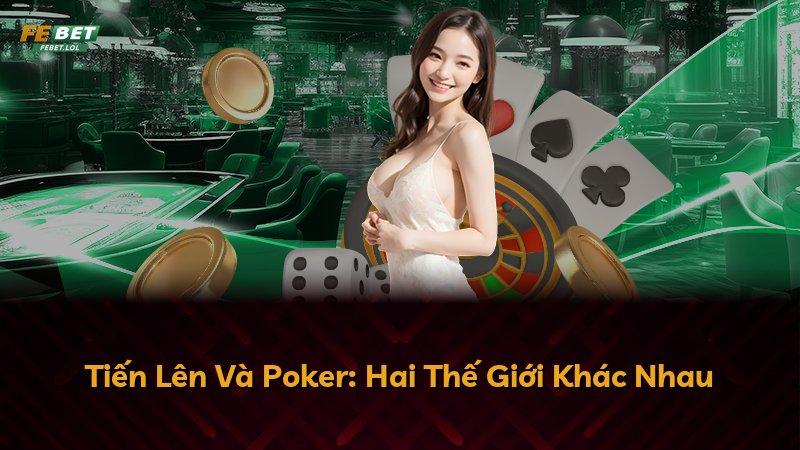 Tiến Lên Và Poker: Hai Thế Giới Khác Nhau
