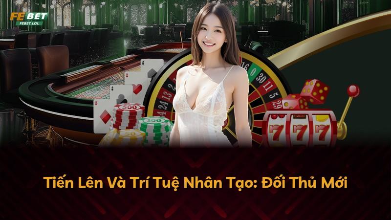 Tiến Lên Và Trí Tuệ Nhân Tạo: Đối Thủ Mới