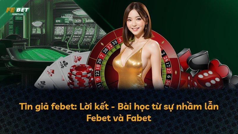 Tin giả febet: Lời kết - Bài học từ sự nhầm lẫn Febet và Fabet