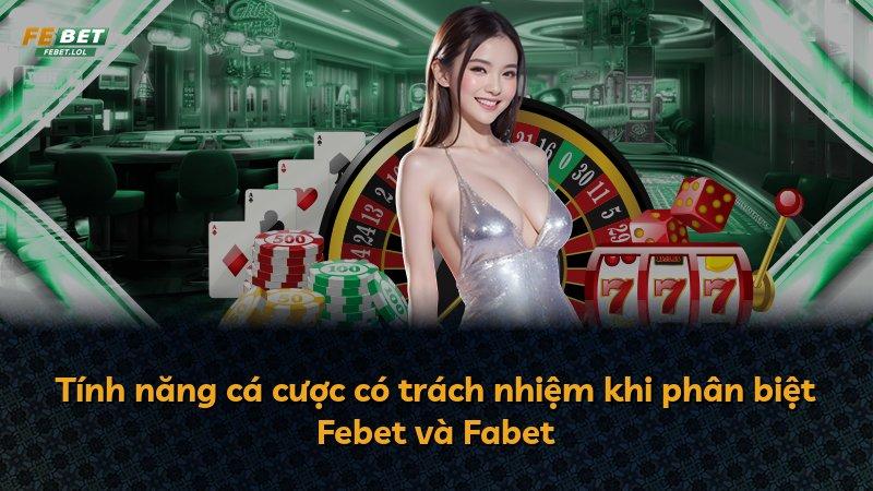 Tính năng cá cược có trách nhiệm khi phân biệt Febet và Fabet