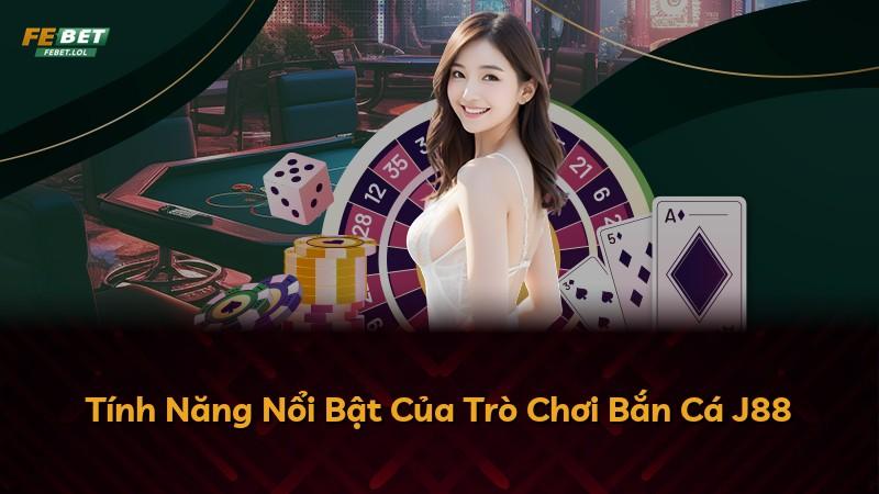 Tính Năng Nổi Bật Của Trò Chơi Bắn Cá J88