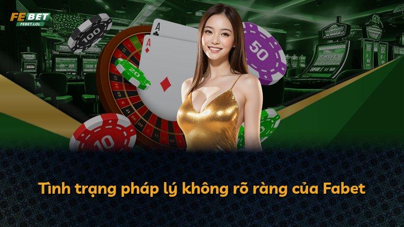 Tình trạng pháp lý không rõ ràng của Fabet