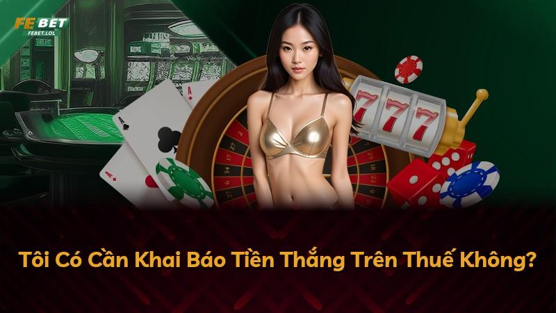Tôi Có Cần Khai Báo Tiền Thắng Trên Thuế Không?
