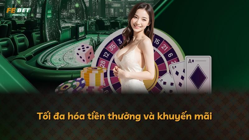Tối đa hóa tiền thưởng và khuyến mãi