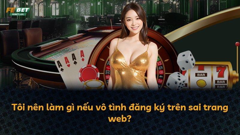 Tôi nên làm gì nếu vô tình đăng ký trên sai trang web?