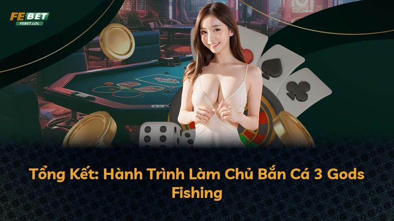 Tổng Kết: Hành Trình Làm Chủ Bắn Cá 3 Gods Fishing