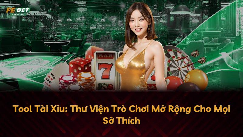 Tool Tài Xỉu: Thư Viện Trò Chơi Mở Rộng Cho Mọi Sở Thích