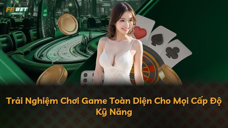 Trải Nghiệm Chơi Game Toàn Diện Cho Mọi Cấp Độ Kỹ Năng
