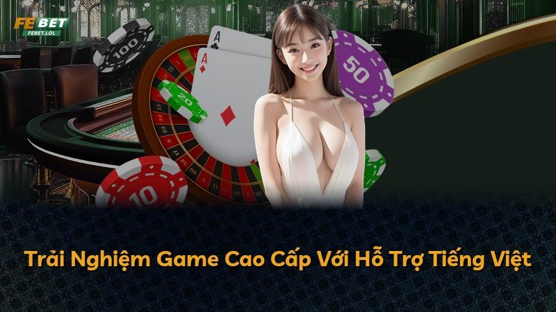 Trải Nghiệm Game Cao Cấp Với Hỗ Trợ Tiếng Việt